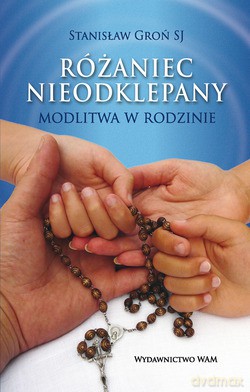 Różaniec Nieodklepany. Modlitwa w rodzinie [KSIĄŻKA]
