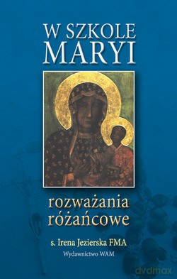 W Szkole Maryi. Rozważania różańcowe [KSIĄŻKA]