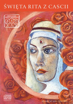 Święta Rita Z Cascii. Patronka od spraw trudnych i beznadziejnych [CD]