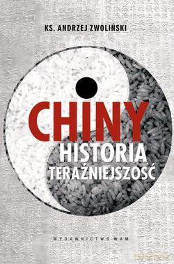 Chiny - Historia, Teraźniejszość - ks. Andrzej Zwoliński [KSIĄŻKA]