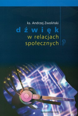 Dźwięk W Relacjach Społecznych - ks. Andrzej Zwoliński [KSIĄŻKA]
