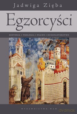 Egzorcyści. Historia - teologia - prawo - duszpasterstwo [KSIĄŻKA]