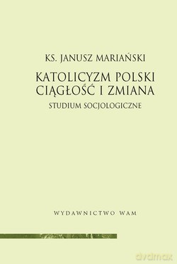 Katolicyzm Polski - Ciągłość I Zmiana. Studium socjologiczne [KSIĄŻKA]