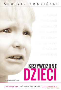 Krzywdzone Dzieci. Zagrożenia współczesnego dzieciństwa [KSIĄŻKA]