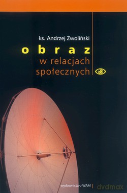 Obraz W Relacjach Społecznych - ks. Andrzej Zwoliński [KSIĄŻKA]