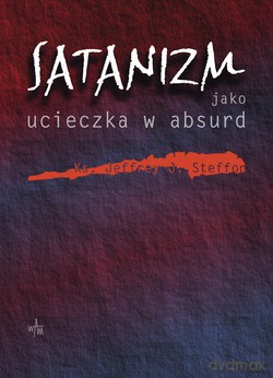 Satanizm Jako Ucieczka W Absurd - ks. Jeffrey J. Steffon [KSIĄŻKA]
