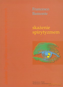 Skażenie Spirytyzmem. Działanie Złego podczas seansów spirytystycznych [KSIĄŻKA]