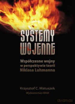 Systemy Wojenne. Współczesne wojny w perspektywie teorii Niklasa Luhmanna [KSIĄŻKA]