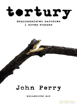 Tortury. Bezpieczeństwo narodowe i normy etyczne [KSIĄŻKA]