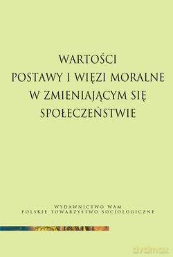 Wartości, Postawy I Więzi Moralne W Zmieniającym Się Społeczeństwie [KSIĄŻKA]