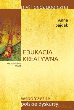 Edukacja Kreatywna - Anna Sajdak [KSIĄŻKA]