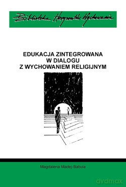 Edukacja Zintegrowana W Dialogu Z Wychowaniem Religijnym - Magdalena Madej-Babula [KSIĄŻKA]