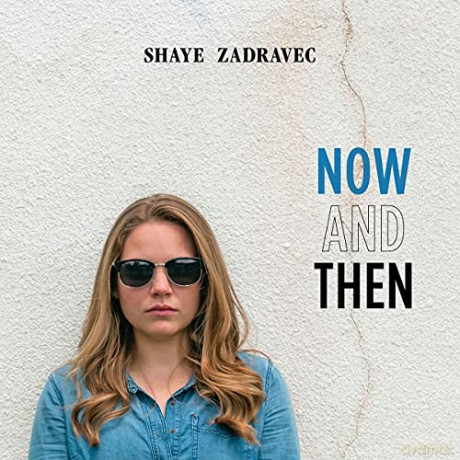 Shaye Zadravec: Now And Then [CD]