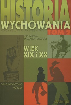 Historia Wychowania - Tom II: Wiek XIX I XX - Jan Draus, Ryszard Terlecki [KSIĄŻKA]