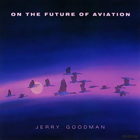Jerry Goodman: On The Future Of Aviation [CD]