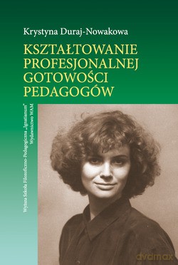 Kształtowanie Profesjonalnej Gotowości Pedagogów - Krystyna Duraj-Nowakowa [KSIĄŻKA]