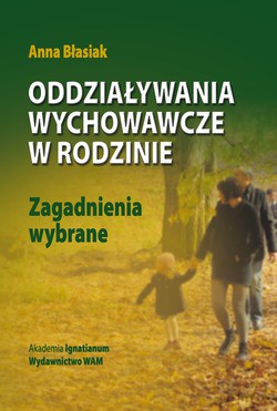 Oddziaływania Wychowawcze W Rodzinie. Zagadnienia wybrane [KSIĄŻKA]