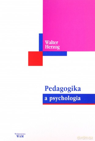 Pedagogika A Psychologia. Zarys wzajemnych relacji [KSIĄŻKA]