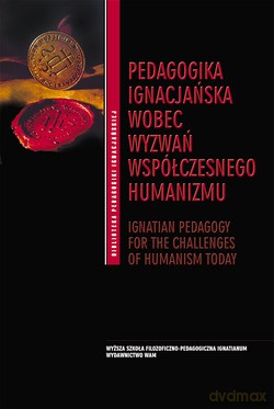 Pedagogika Ignacjańska Wobec Wyzwań Współczesnego Humanizmu. Ignatian Pedagogy For The Challenges Of Humanism Today [KSIĄŻKA]