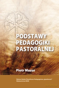 Podstawy Pedagogiki Pastoralnej - Piotr Mazur [KSIĄŻKA]