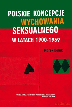 Polskie Koncepcje Wychowania Seksualnego W Latach 1900-1939 - Marek Babik [KSIĄŻKA]