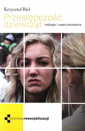 Przestępczość Dziewcząt. Rodzaje i uwarunkowania [KSIĄŻKA]