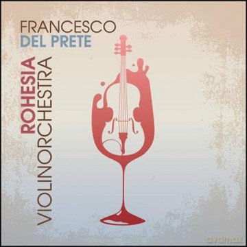 Francesco Del Prete: Rohesia Violinorchestra [CD]