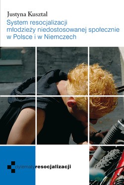 System Resocjalizacji Młodzieży Niedostosowanej Społecznie W Polsce I W Niemczech - Justyna Kusztal [KSIĄŻKA]
