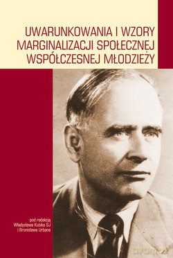 Uwarunkowania I Wzory Marginalizacji Społecznej Współczesnej Młodzieży. Materiały z konferencji z okazji setnej rocznicy urodzin i dwudziestej piątej rocznicy śmierci profesora Jana Konopnickiego [KSIĄŻKA]