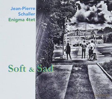 Schaller, Jean-Pierre: Soft And Sad [CD]