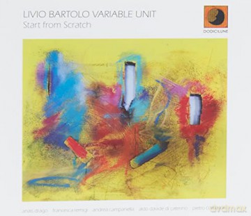 Livio Bartolo Cariabile Unit: Start From Scratch [CD]