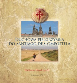 Duchowa Pielgrzymka Do Santiago De Compostela - Waldemar Paweł Los [KSIĄŻKA]