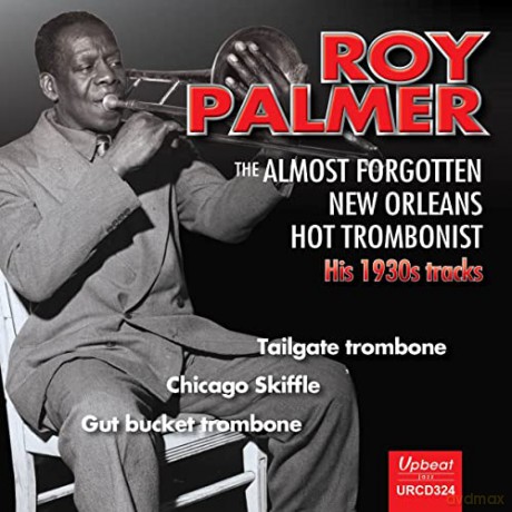 Roy Palmer: The Almost Forgotten New Orleans Hot Trombonist [CD]