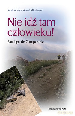 Nie Idź Tam Człowieku!. Santiago de Compostela [KSIĄŻKA]