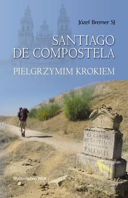 Santiago De Compostela. Pielgrzymim krokiem [KSIĄŻKA]