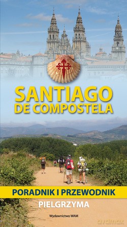 Santiago De Compostela. Poradnik i przewodnik pielgrzyma [2xKSIĄŻKA]