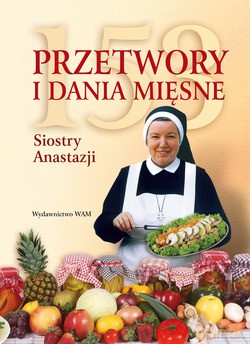 153 Przetwory I Dania Mięsne Siostry Anastazji - s. Anastazja Pustelnik FDC [KSIĄŻKA]
