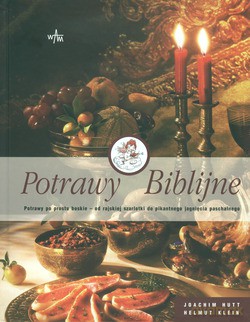 Potrawy Biblijne. Potrawy po prostu boskie - od rajskiej szarlotki do pikantnego jagnięcia paschalnego [KSIĄŻKA]