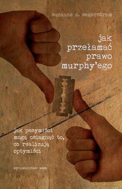 Jak Przełamać Prawo Murphy`Ego. Jak pesymiści mogą osiągnąć to, co realizują optymiści [KSIĄŻKA]