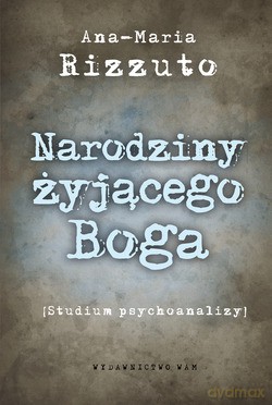 Narodziny Żyjącego Boga. Studium psychoanalizy [KSIĄŻKA]