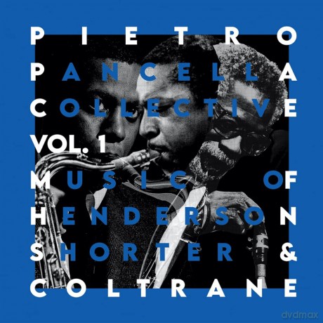 Pietro Pancella Collective: Vol 1 Music Of Henderson, Shorter And Coltrane [CD]