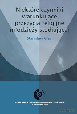 Niektóre Czynniki Warunkujące Przeżycia Religijne Młodzieży Studiującej - Stanisław Głaz SJ [KSIĄŻKA]