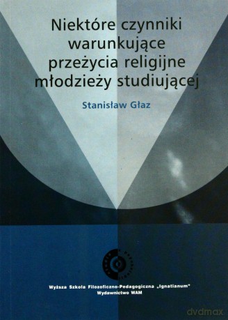 Niektóre Czynniki Warunkujące Przeżycia Religijne Młodzieży Studiującej - Stanisław Głaz SJ [KSIĄŻKA]