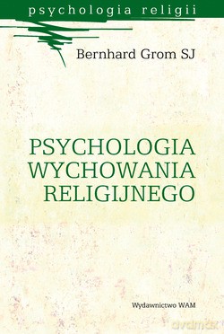 Psychologia Wychowania Religijnego - Bernhard Grom SJ [KSIĄŻKA]