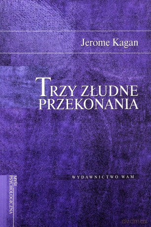 Trzy Złudne Przekonania - Jerome Kagan [KSIĄŻKA]