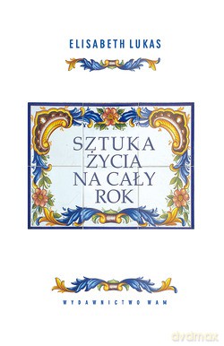 Sztuka Życia Na Cały Rok - Elisabeth Lukas [KSIĄŻKA]