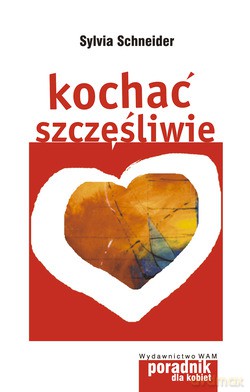 Kochać Szczęśliwie. 7 podpowiedzi dla kobiet [KSIĄŻKA]