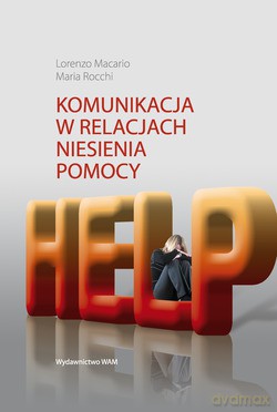 Komunikacja W Relacjach Niesienia Pomocy - Lorenzo Macario, Maria Rocchi [KSIĄŻKA]