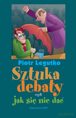 Sztuka Debaty Czyli Jak Się Nie Dać [KSIĄŻKA]
