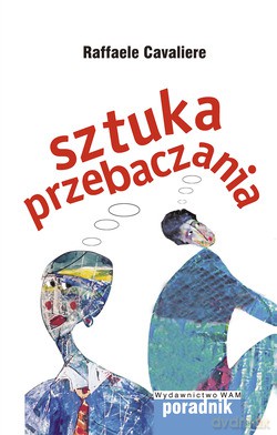 Sztuka Przebaczania - Raffaele Cavaliere [KSIĄŻKA]